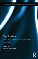 Digital Judaism : Jewish negotiations with digital media and culture /