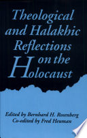 Theological and halakhic reflections on the Holocaust /