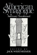 The American synagogue : a sanctuary transformed /