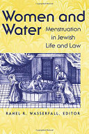 Women and water : menstruation in Jewish life and law /