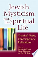 Jewish mysticism and the spiritual life : classical texts, contemporary reflections /