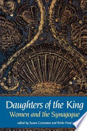 Daughters of the king : women and the synagogue : a survey of history, halakhah, and contemporary realities /