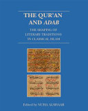 The Qurʼan and adab : the shaping of literary traditions in classical Islam /