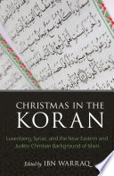 Christmas in the Koran : Luxenberg, Syriac, and the Near Eastern and Judeo-Christian background of Islam /