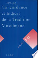 Concordance et indices de la tradition musulmane : les six livres, le Musnad d'al-Dārimī, le Muwatta' de Mālik, le Musnad de Ahmad ibn Hanbal /