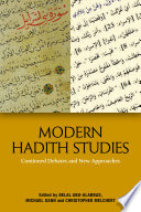 Modern Hadith studies : continuing debates and new approaches /