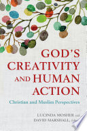 God's creativity and human action : Christian and Muslim perspectives : a record of the fourteenth Building Bridges Seminar ; hosted by Georgetown University School of Foreign Service in Qatar, May 3/6, 2015 /
