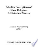 Muslim perceptions of other religions : a historical survey /