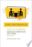 Fine differences : the Al-Alwani Muslim-Christian lectures 2010-2017 /