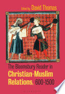 The Bloomsbury reader in Christian-Muslim relations, 600-1500 /