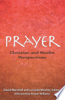 Prayer : Christian and Muslim perspectives : a record of the tenth Building Bridges Seminar, convened by the Archbishop of Canterbury, Georgetown University School of Foreign Service in Qatar, May 17-19, 2011 /