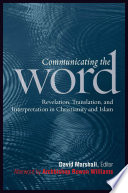 Communicating the word : revelation, translation, and interpretation in Christianity and Islam : a record of the seventh Building Bridges seminar convened by the Archbishop of Canterbury, Rome, May 2008 /