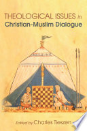Theological issues in Christian-Muslim dialogue /
