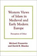 Western views of Islam in medieval and early modern Europe : perception of other /