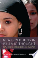 New directions in Islamic thought : exploring reform and Muslim tradition /