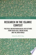 Research in the Islamic context : political and methodological reflections from South Asia, Indian Ocean, and the Arab world /