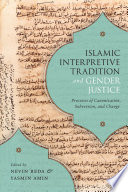 Islamic interpretive tradition and gender justice : processes of canonization, subversion, and change /