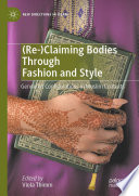 (Re-)claiming bodies through fashion and style : gendered configurations in Muslim contexts /