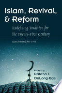 Islam, revival, and reform : redefining tradition for the twenty-first century : essays inspired by John O. Voll /