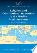 Religions and constitutional transitions in the Muslim Mediterranean : the pluralistic moment /