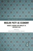 Muslim piety as economy : markets, meaning and morality in Southeast Asia /