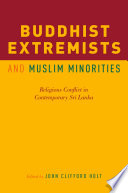 Buddhist extremists and Muslim minorities : religious conflict in contemporary Sri Lanka /