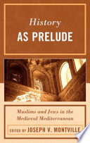 History as prelude : Muslims and Jews in the medieval Mediterranean /