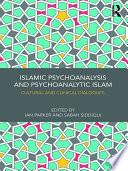 Islamic psychoanalysis and psychoanalytic Islam : cultural and clinical dialogues /