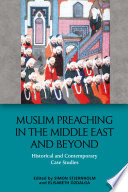 Muslim preaching in the Middle East and beyond : historical and contemporary case studies /