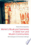 Women's rituals and ceremonies in Shiite Iran and Muslim communities : methodological and theoretical challenges /