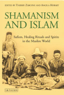 Shamanism and Islam : Sufism, healing rituals and spirits in the Muslim world /