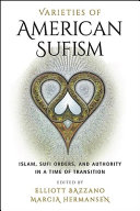Varieties of American Sufism : Islam, Sufi orders, and authority in a time of transition /