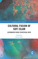 Cultural fusion of Sufi Islam : alternative paths to mystical faith /
