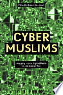Cyber Muslims : mapping Islamic digital media in the internet age /