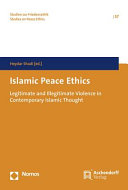Islamic peace ethics : legitimate and illegitimate violence in contemporary Islamic thought /