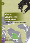 Muslim volunteering in the West : between Islamic ethos and citizenship /