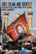 Shi'i Islam and identity : religion, politics and change in the global Muslim community /