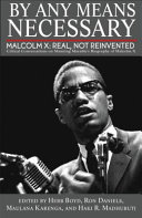 By any means necessary : Malcolm X : real, not reinvented : critical conversations on Manning Marable's biography of Malcolm X /