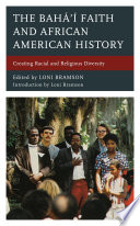 The Bahá'í faith and African American history : creating racial and religious diversity /