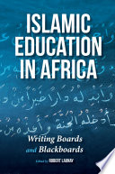 Islamic education in Africa : writing boards and blackboards /