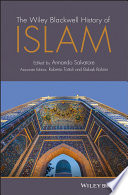 The Wiley Blackwell history of Islam /