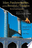 Islam, fundamentalism, and the betrayal of tradition : essays by western Muslim scholars /