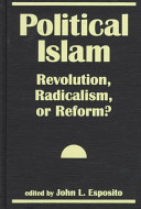 Political Islam : revolution, radicalism, or reform? /