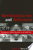 Revolutionaries and reformers : contemporary Islamist movements in the Middle East /