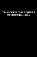 Transcripts of Gurdjieff's meetings 1941-1946.