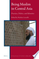 Being Muslim in central Asia : practices, politics, and identities /