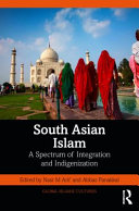 South Asian Islam : a spectrum of integration and indigenization /