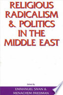 Religious radicalism and politics in the Middle East /