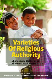 Varieties of religious authority : changes and challenges in 20th century Indonesian Islam /