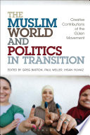The Muslim world and politics in transition : creative contributions of the Gülen movement /
